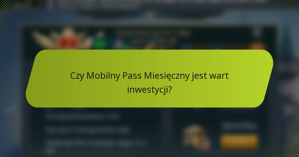 Czy Mobilny Pass Miesięczny jest wart inwestycji?