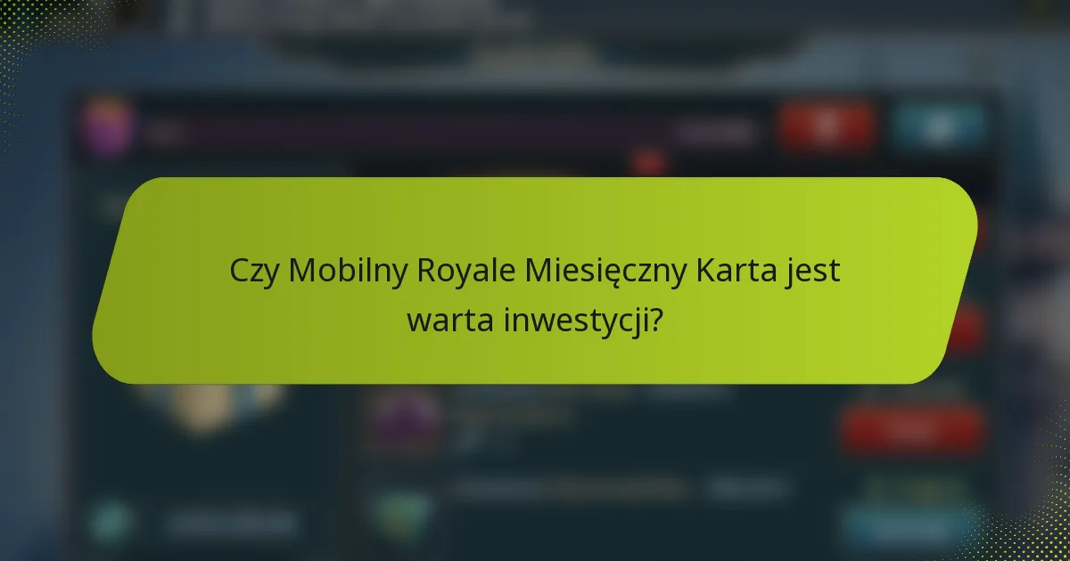 Czy Mobilny Royale Miesięczny Karta jest warta inwestycji?
