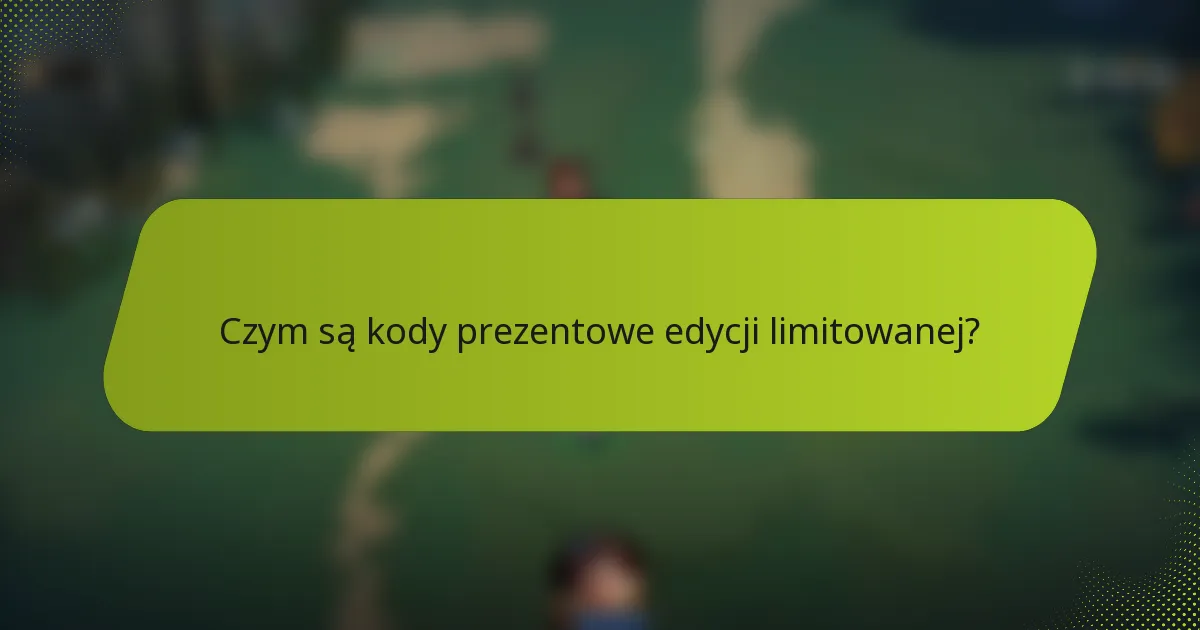 Czym są kody prezentowe edycji limitowanej?