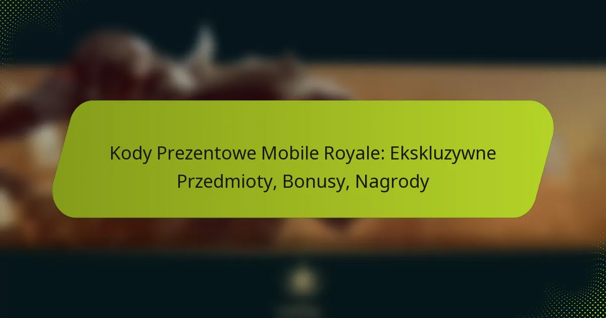 Kody Prezentowe Mobile Royale: Ekskluzywne Przedmioty, Bonusy, Nagrody