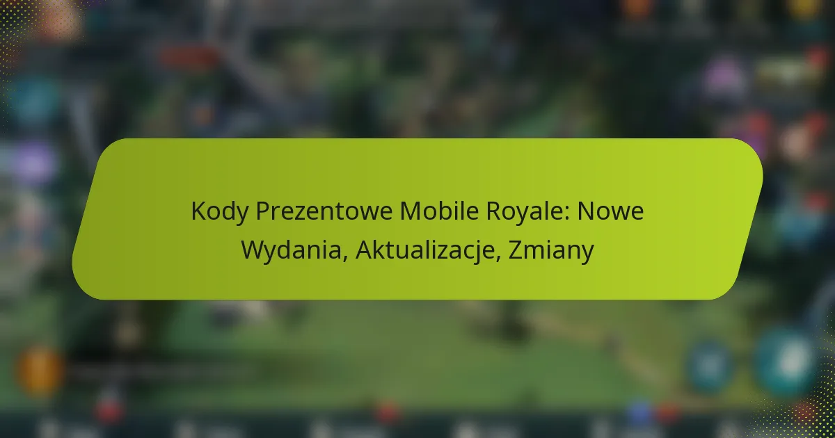 Kody Prezentowe Mobile Royale: Nowe Wydania, Aktualizacje, Zmiany