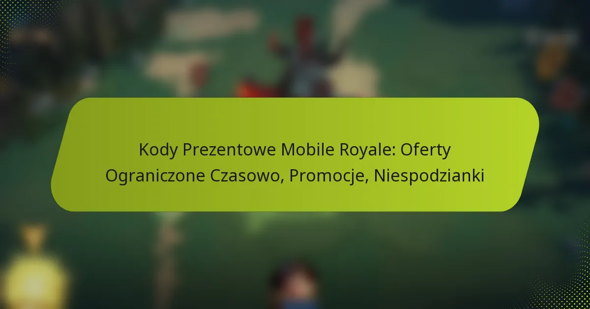 Kody Prezentowe Mobile Royale: Oferty Ograniczone Czasowo, Promocje, Niespodzianki