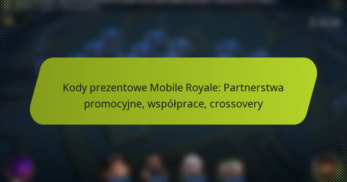 Kody prezentowe Mobile Royale: Partnerstwa promocyjne, współprace, crossovery