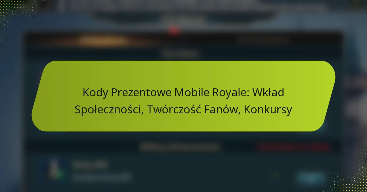 Kody Prezentowe Mobile Royale: Wkład Społeczności, Twórczość Fanów, Konkursy