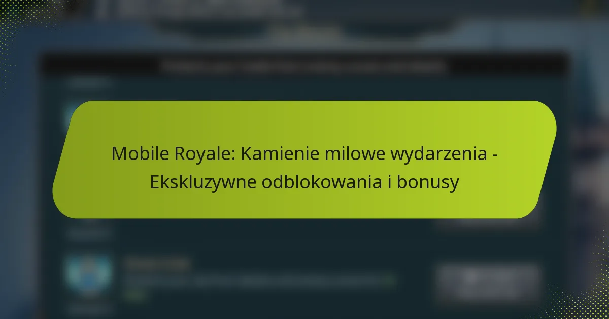 Mobile Royale: Kamienie milowe wydarzenia – Ekskluzywne odblokowania i bonusy