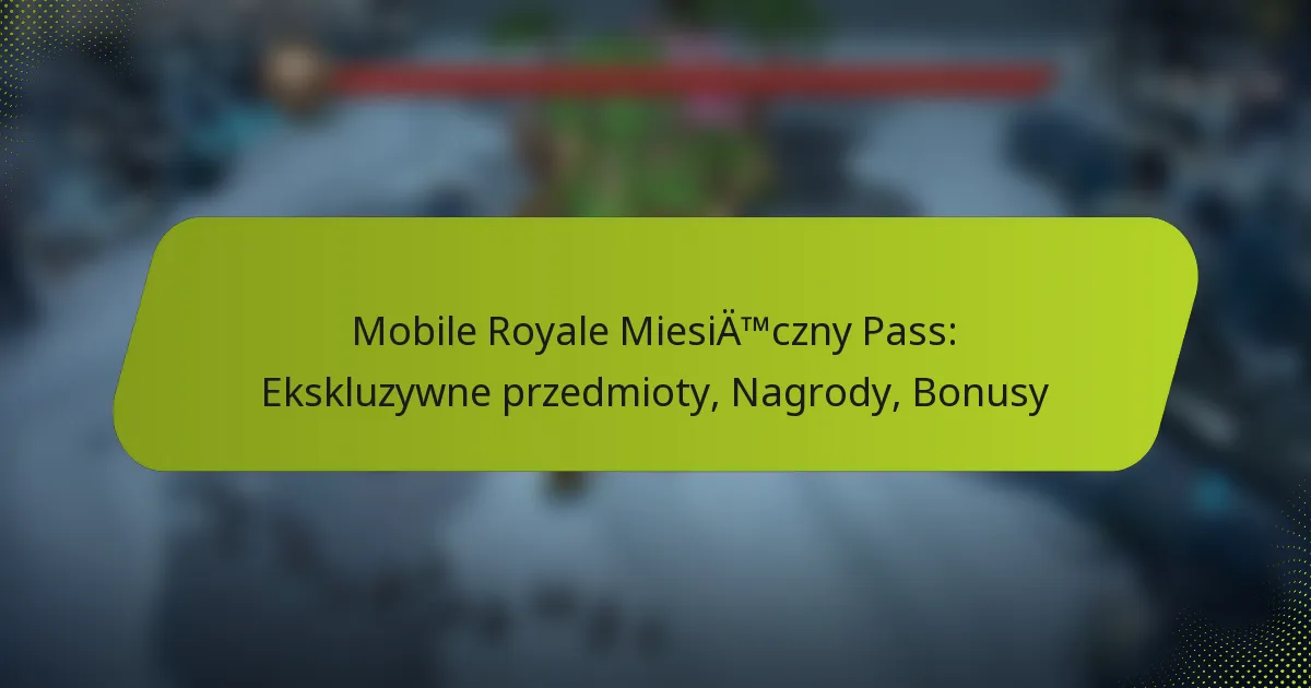 Mobile Royale Miesięczny Pass: Ekskluzywne przedmioty, Nagrody, Bonusy