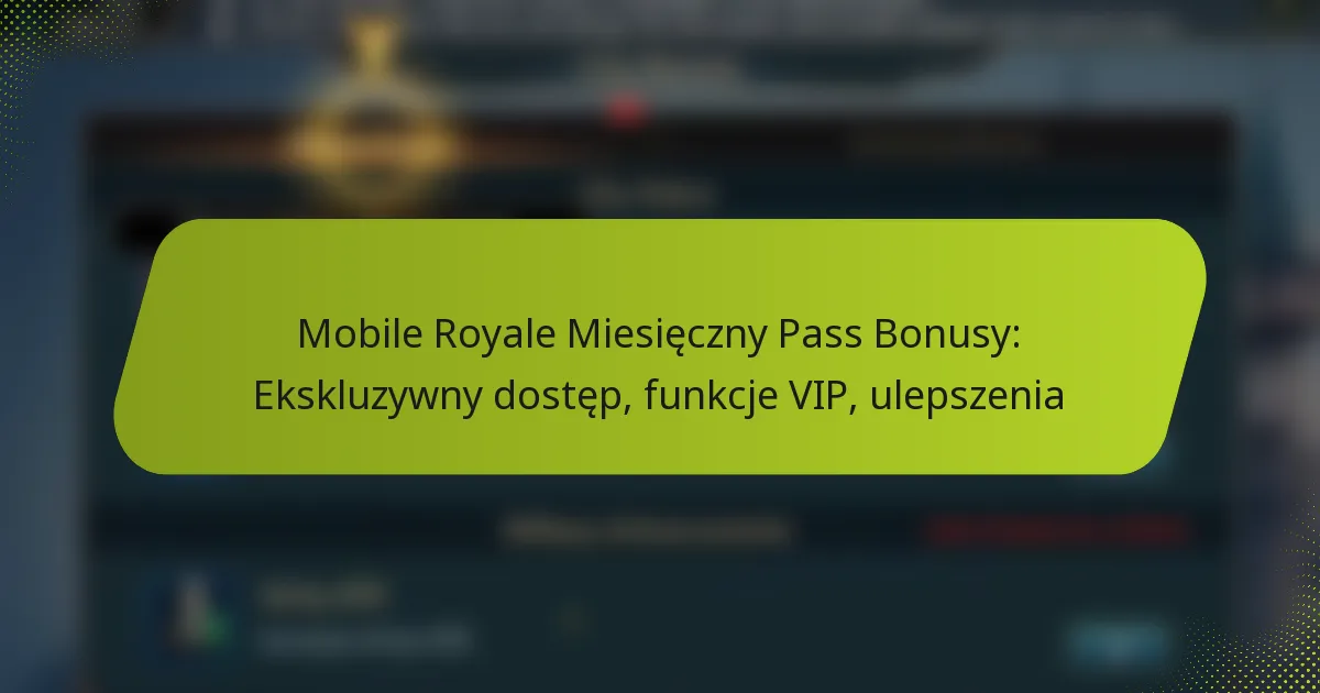 Mobile Royale Miesięczny Pass Bonusy: Ekskluzywny dostęp, funkcje VIP, ulepszenia