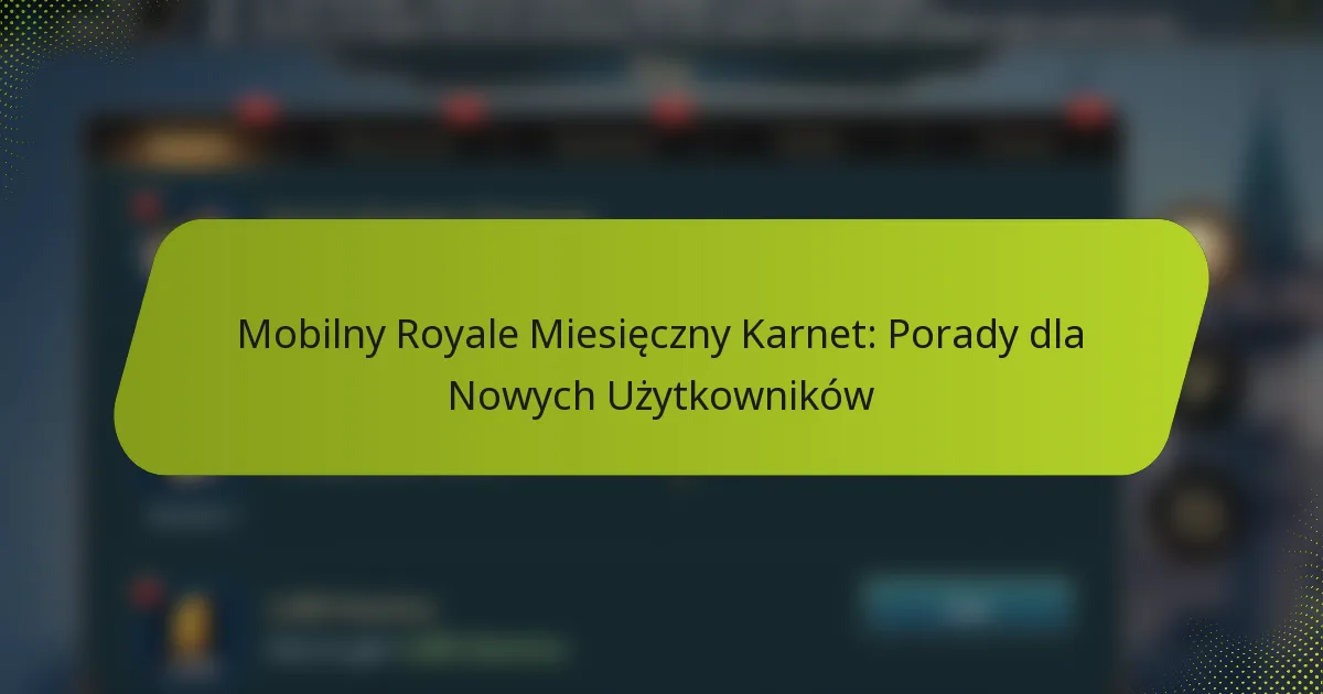 Mobilny Royale Miesięczny Karnet: Porady dla Nowych Użytkowników