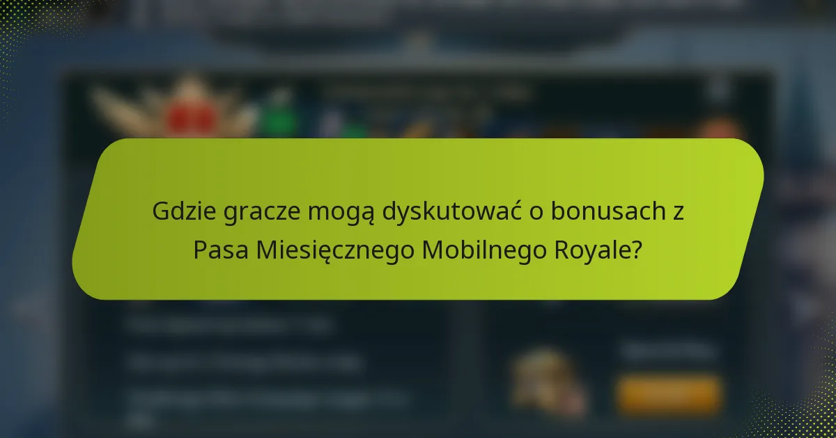 Gdzie gracze mogą dyskutować o bonusach z Pasa Miesięcznego Mobilnego Royale?