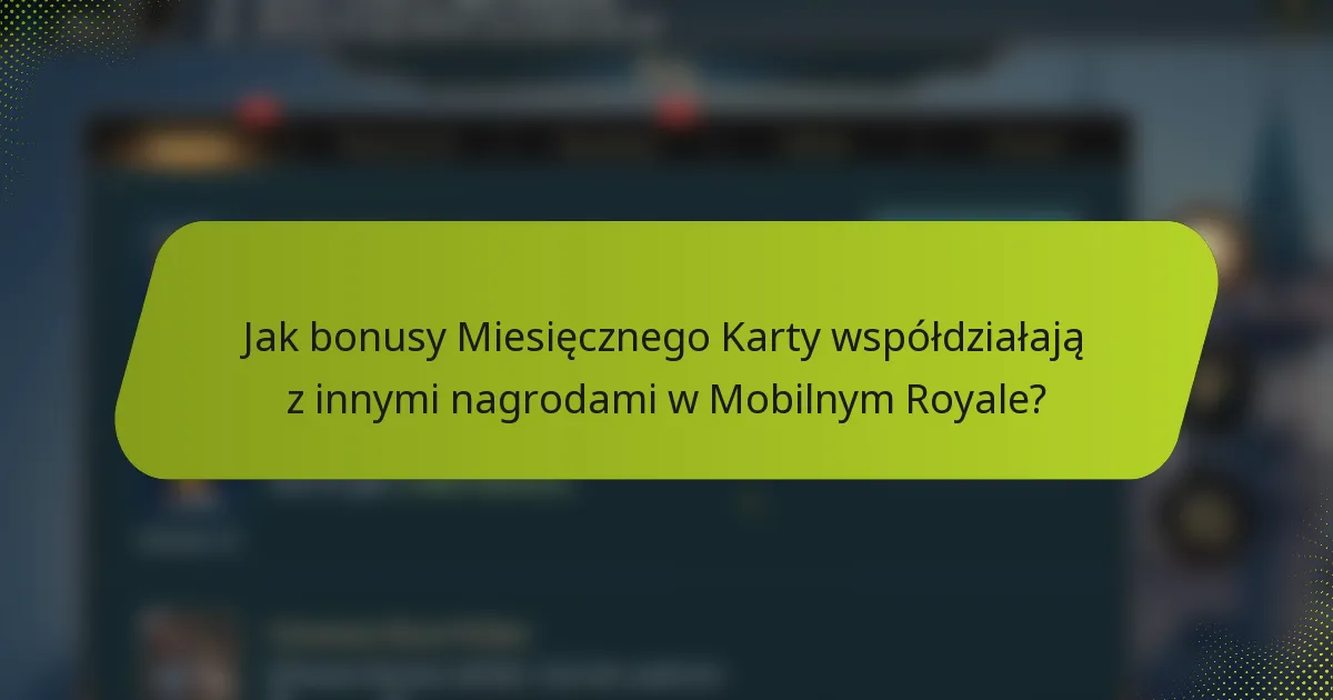 Jak bonusy Miesięcznego Karty współdziałają z innymi nagrodami w Mobilnym Royale?