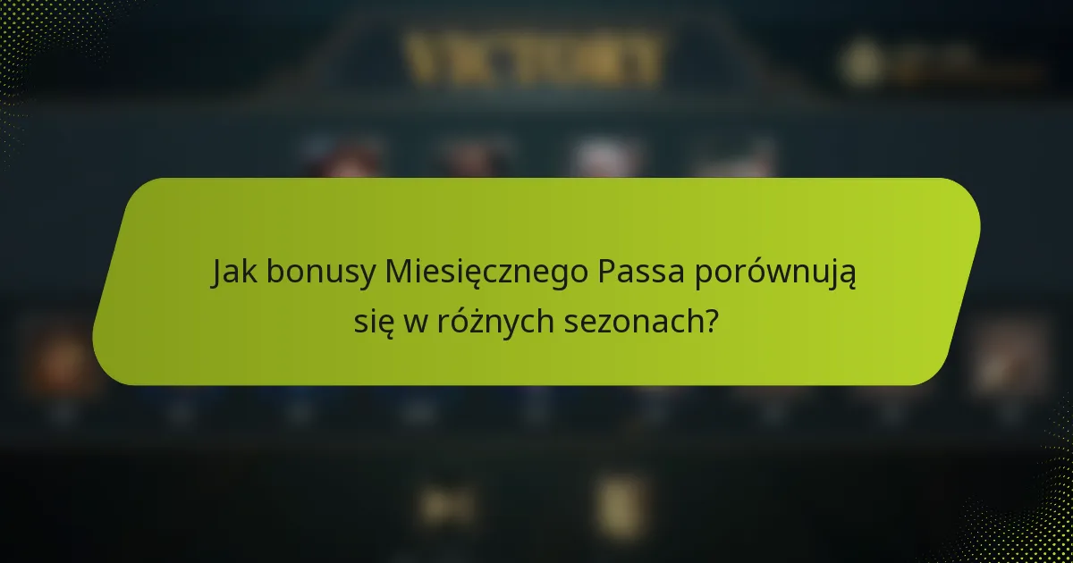 Jak bonusy Miesięcznego Passa porównują się w różnych sezonach?