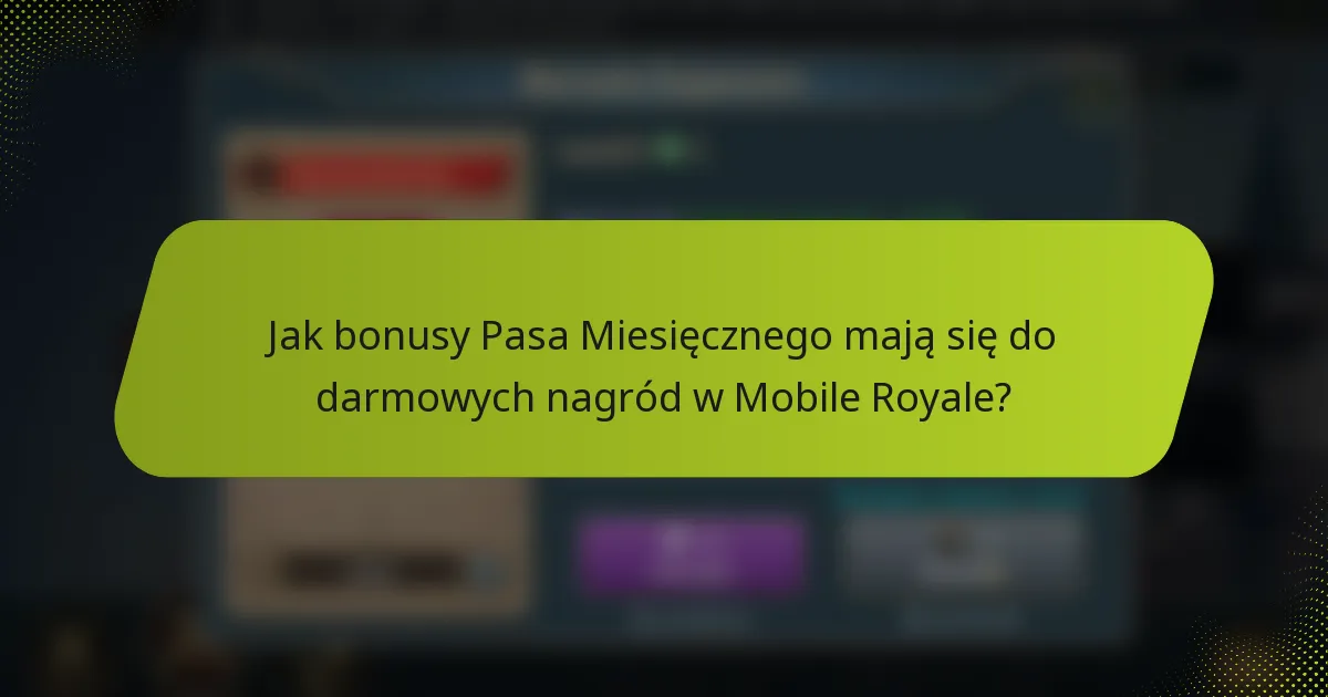 Jak bonusy Pasa Miesięcznego mają się do darmowych nagród w Mobile Royale?