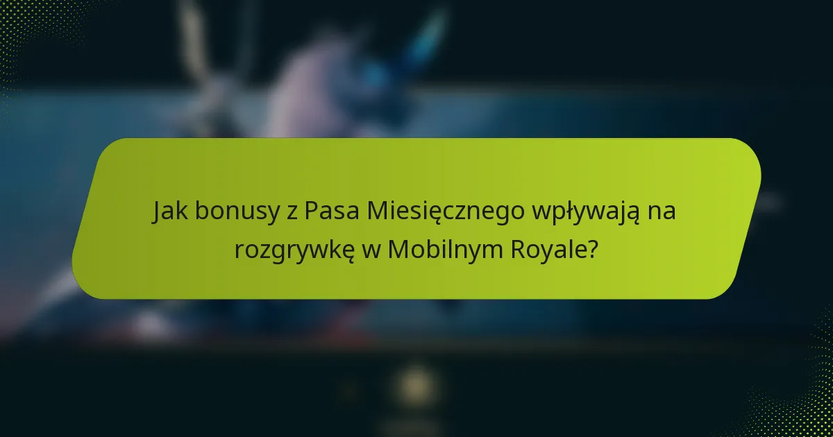 Jak bonusy z Pasa Miesięcznego wpływają na rozgrywkę w Mobilnym Royale?