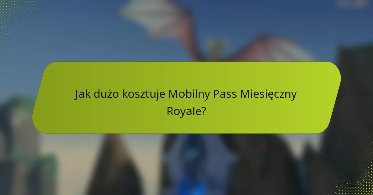 Jak dużo kosztuje Mobilny Pass Miesięczny Royale?