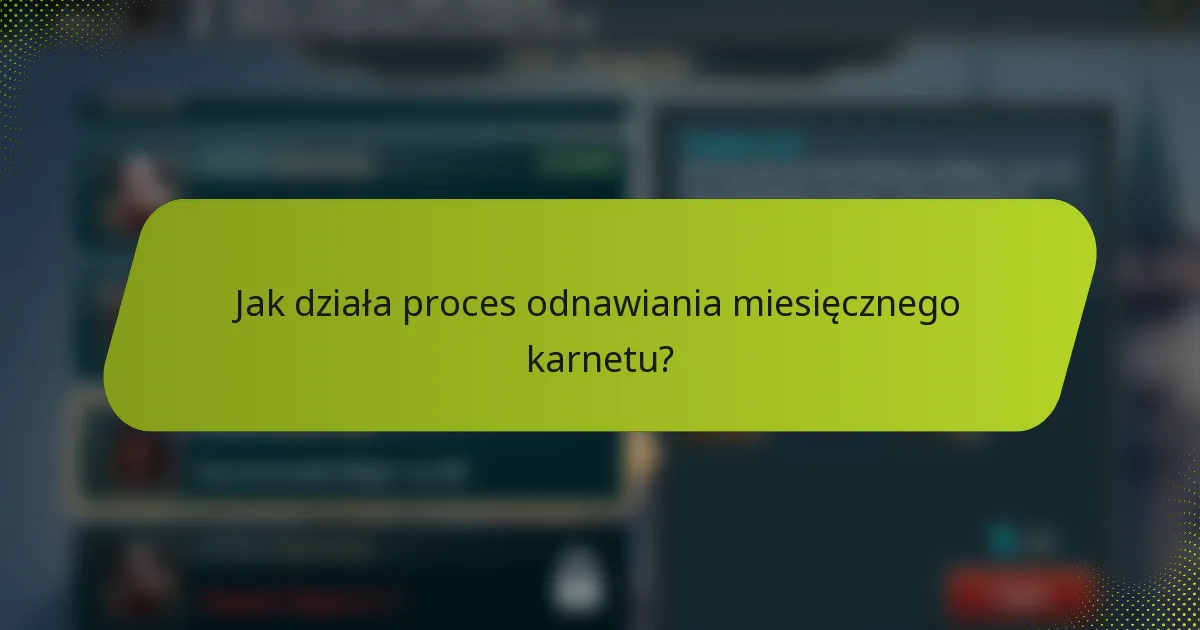Jak działa proces odnawiania miesięcznego karnetu?
