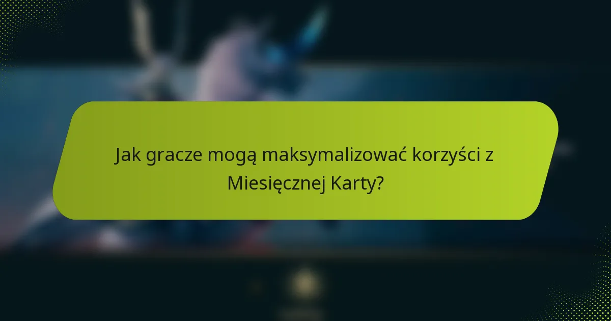 Jak gracze mogą maksymalizować korzyści z Miesięcznej Karty?