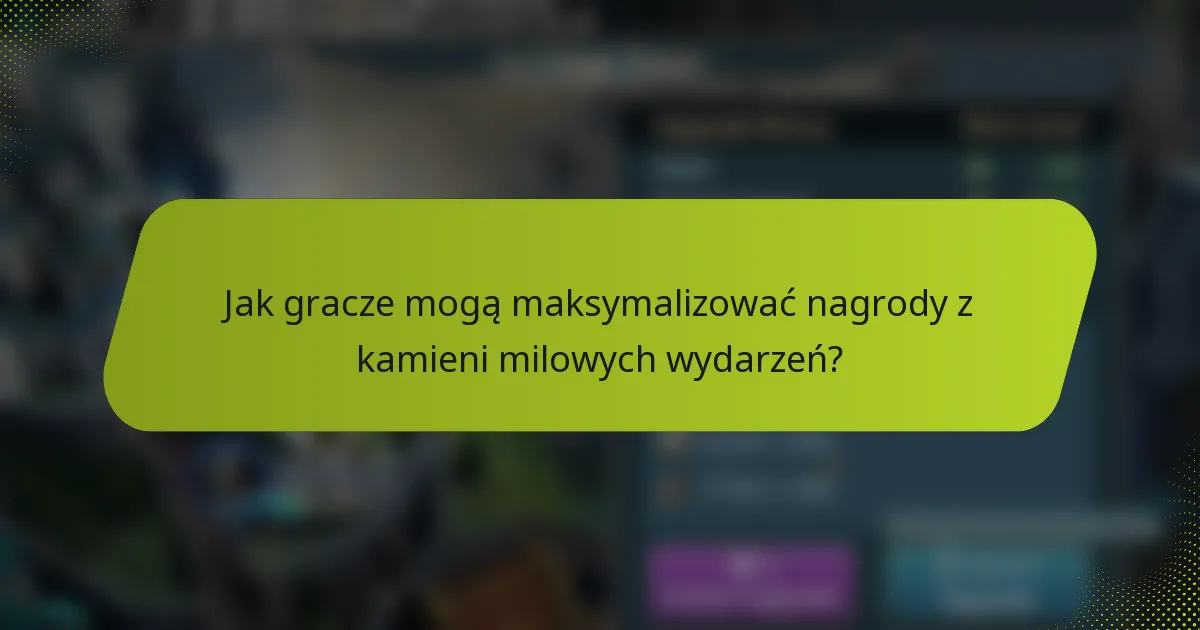 Jak gracze mogą maksymalizować nagrody z kamieni milowych wydarzeń?