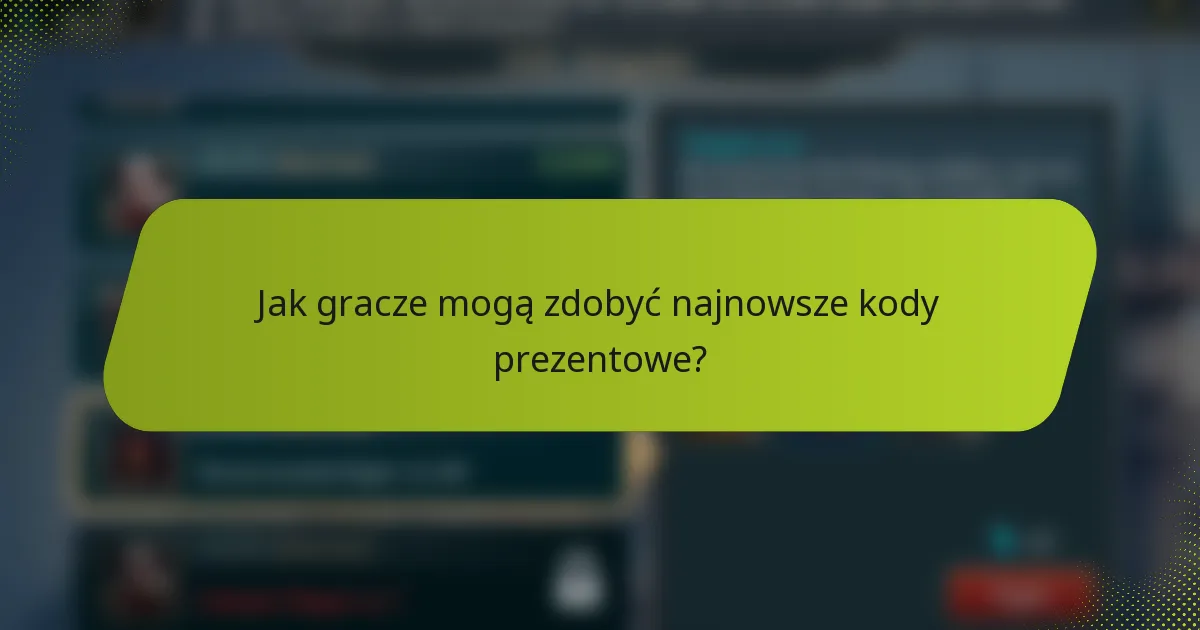Jak gracze mogą zdobyć najnowsze kody prezentowe?