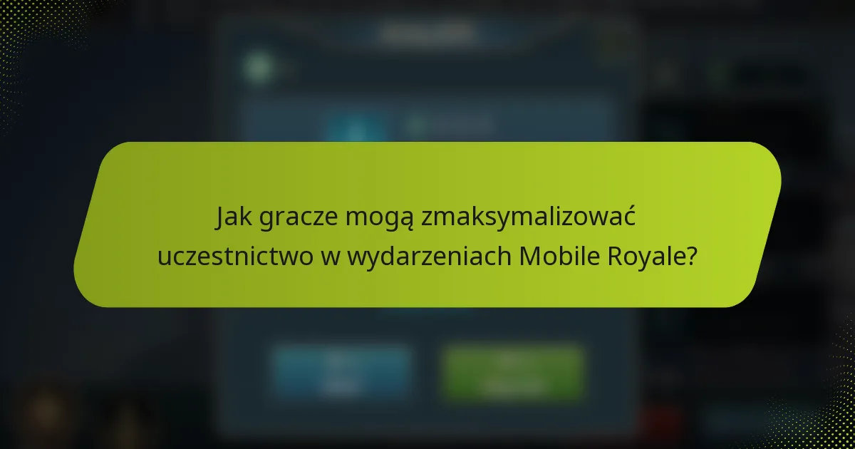 Jak gracze mogą zmaksymalizować uczestnictwo w wydarzeniach Mobile Royale?