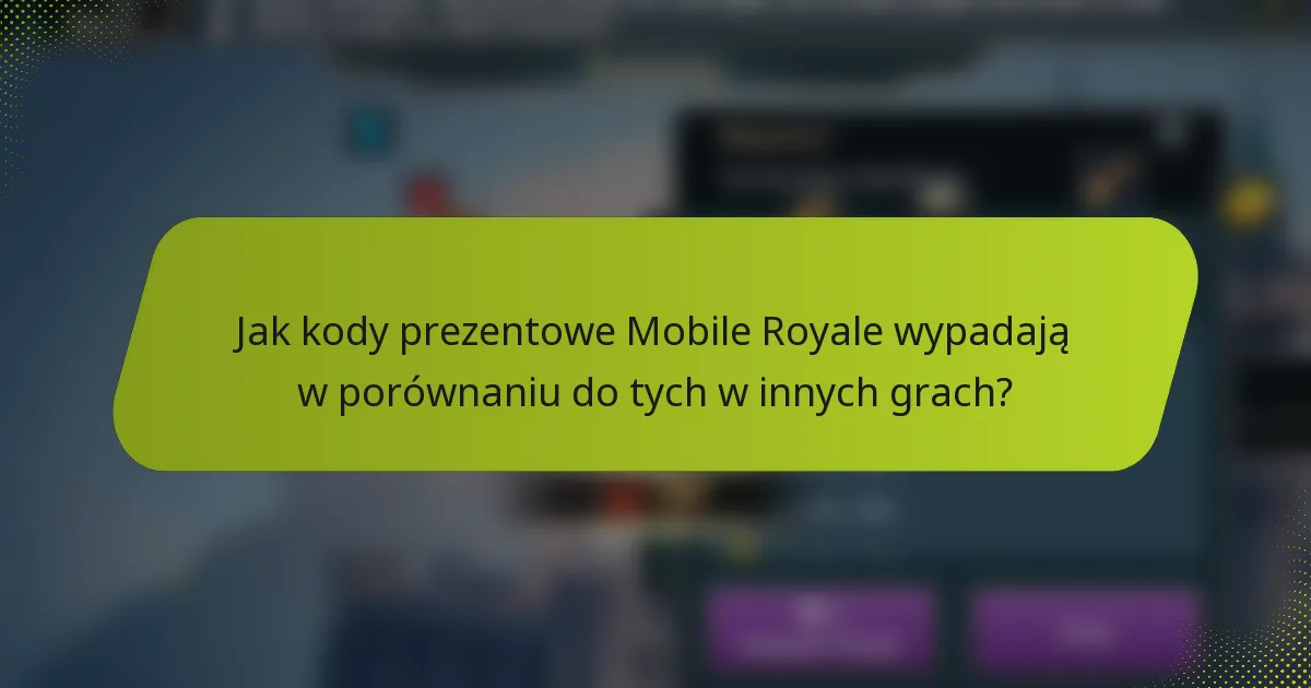 Jak kody prezentowe Mobile Royale wypadają w porównaniu do tych w innych grach?