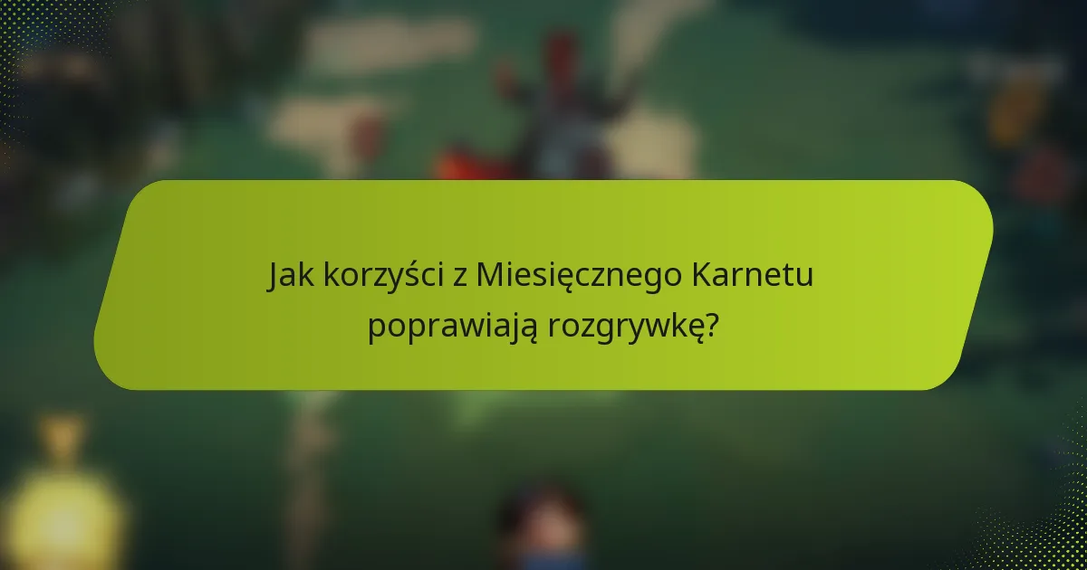Jak korzyści z Miesięcznego Karnetu poprawiają rozgrywkę?