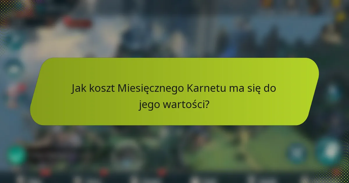 Jak koszt Miesięcznego Karnetu ma się do jego wartości?