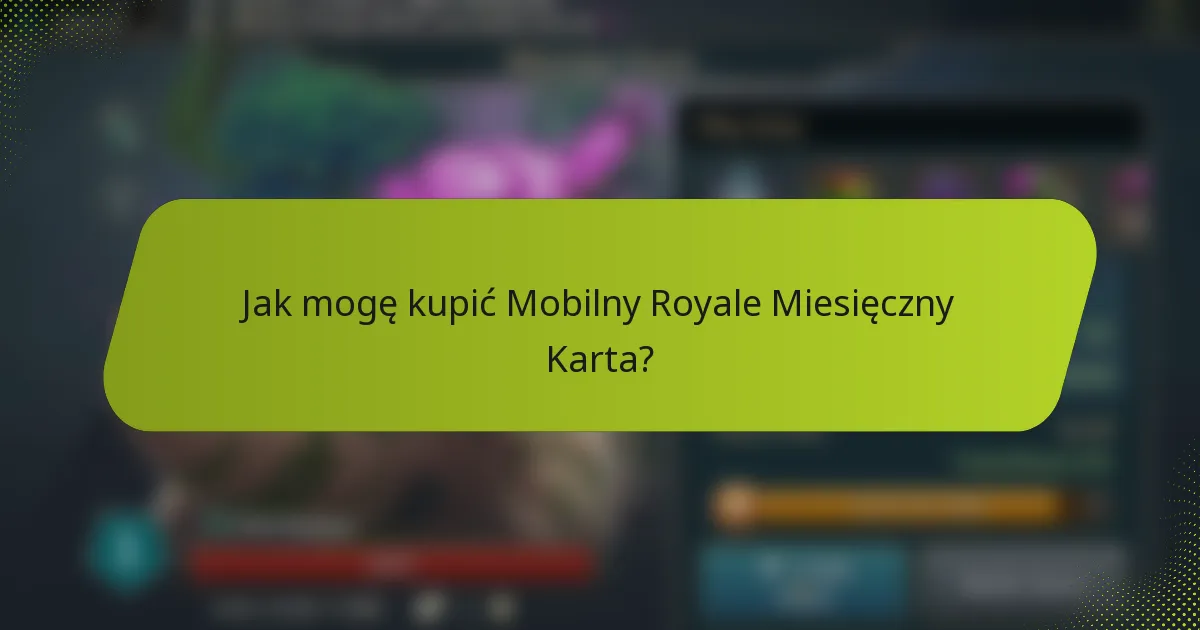 Jak mogę kupić Mobilny Royale Miesięczny Karta?