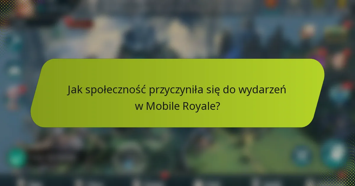 Jak społeczność przyczyniła się do wydarzeń w Mobile Royale?