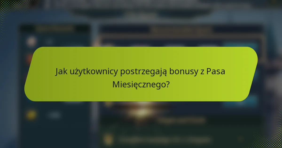 Jak użytkownicy postrzegają bonusy z Pasa Miesięcznego?
