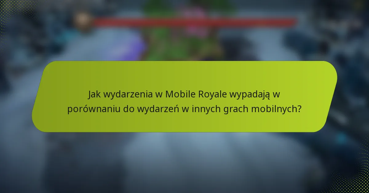 Jak wydarzenia w Mobile Royale wypadają w porównaniu do wydarzeń w innych grach mobilnych?