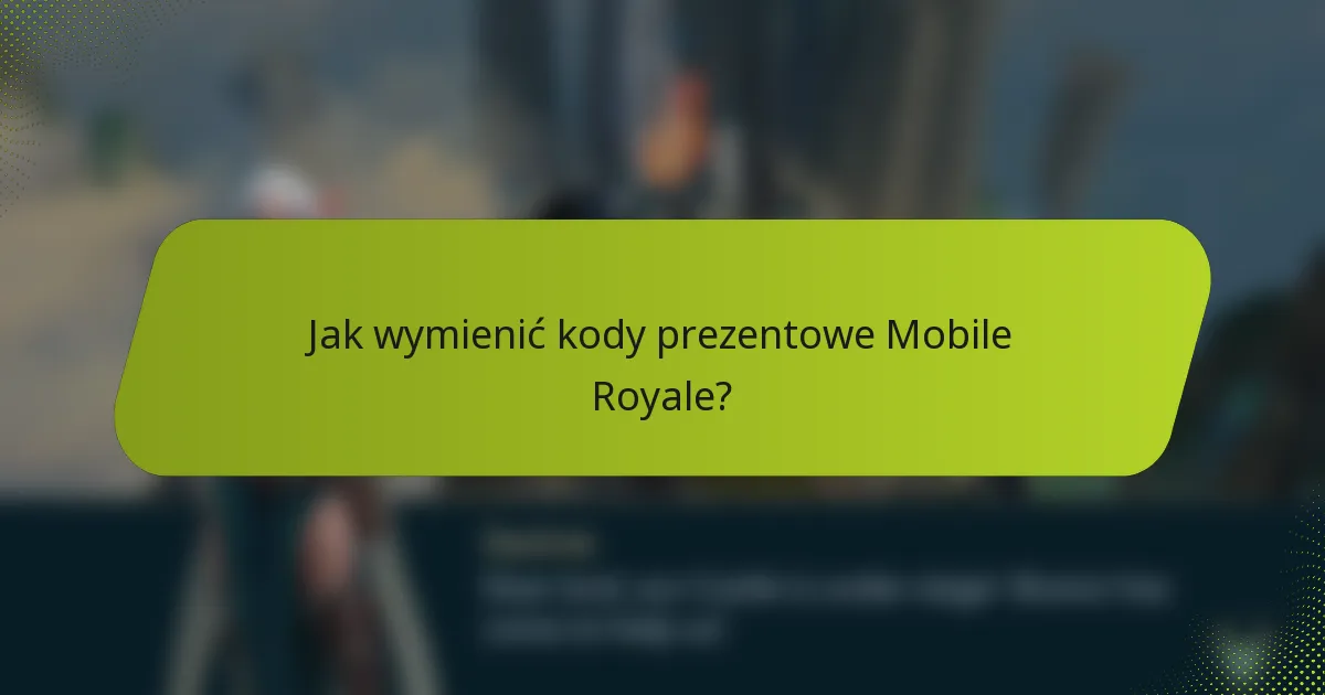 Jak wymienić kody prezentowe Mobile Royale?