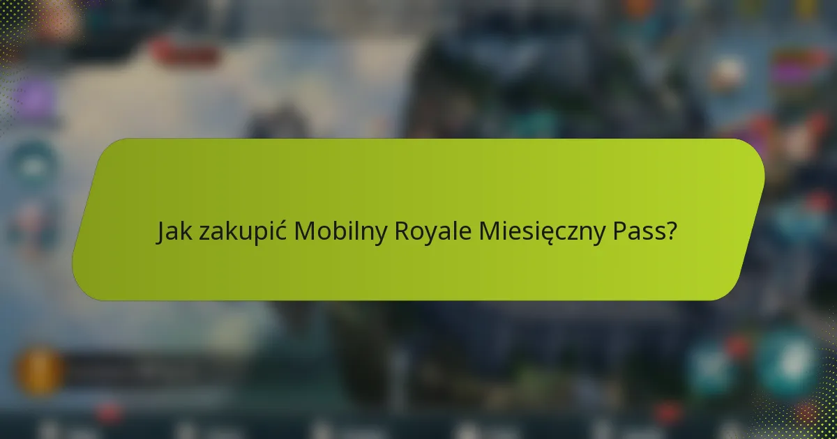 Jak zakupić Mobilny Royale Miesięczny Pass?