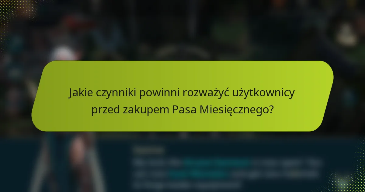 Jakie czynniki powinni rozważyć użytkownicy przed zakupem Pasa Miesięcznego?