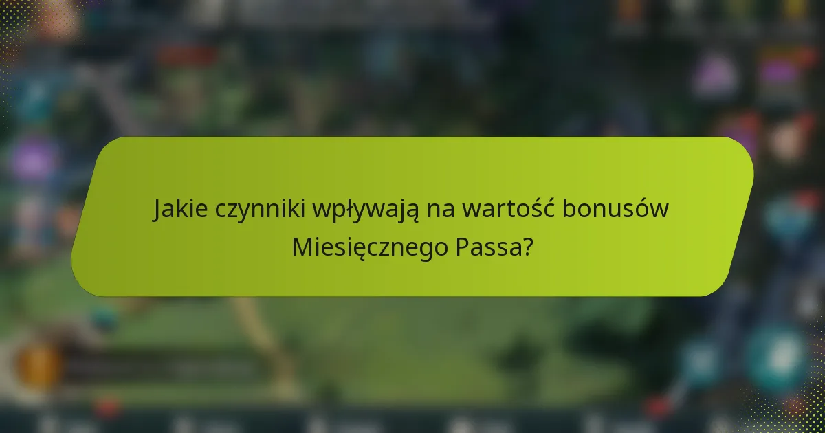 Jakie czynniki wpływają na wartość bonusów Miesięcznego Passa?