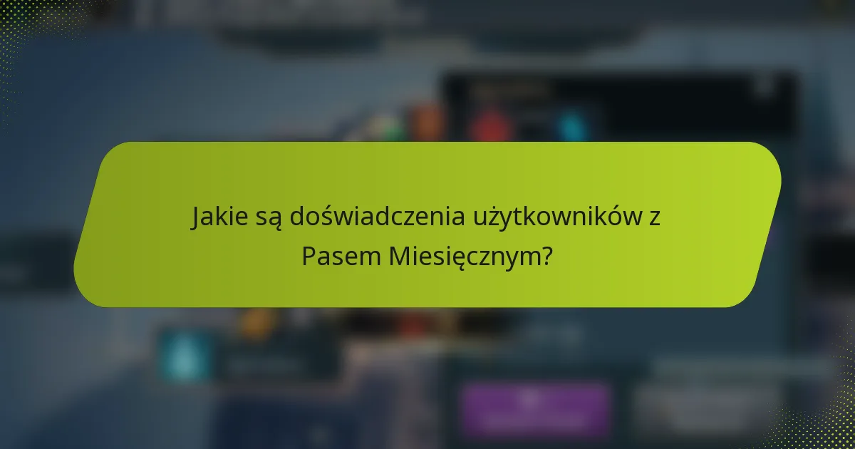 Jakie są doświadczenia użytkowników z Pasem Miesięcznym?