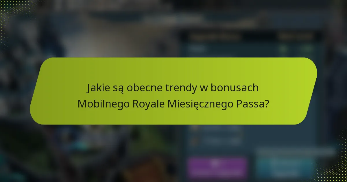 Jakie są obecne trendy w bonusach Mobilnego Royale Miesięcznego Passa?