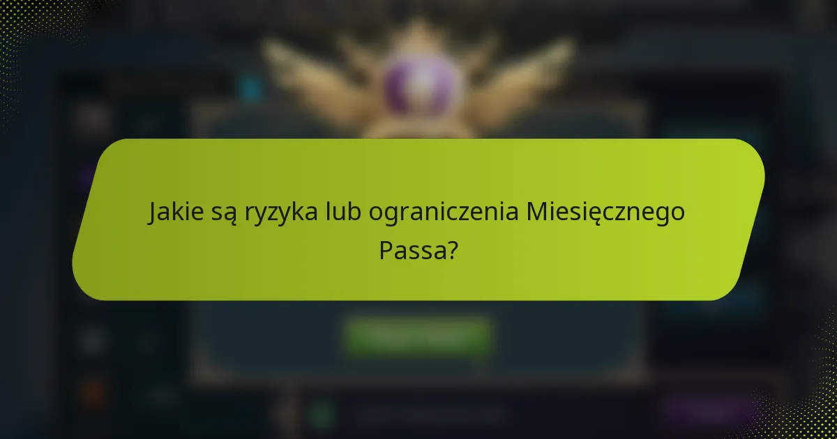 Jakie są ryzyka lub ograniczenia Miesięcznego Passa?