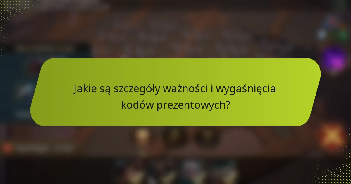 Jakie są szczegóły ważności i wygaśnięcia kodów prezentowych?