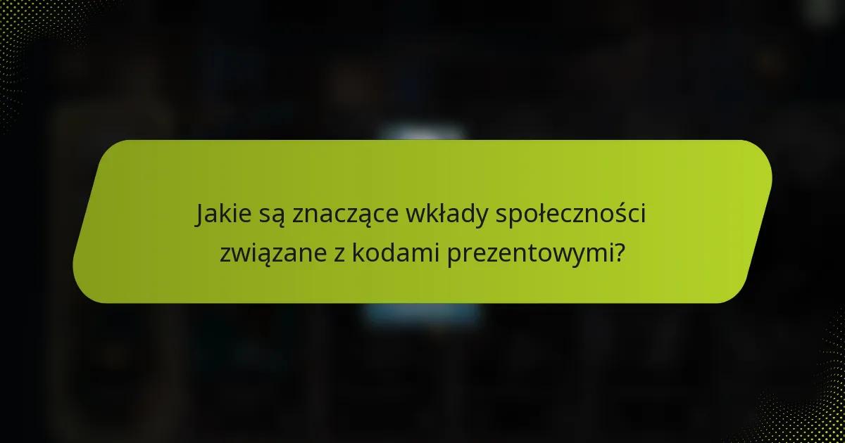 Jakie są znaczące wkłady społeczności związane z kodami prezentowymi?