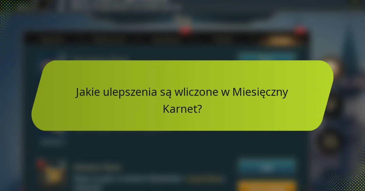 Jakie ulepszenia są wliczone w Miesięczny Karnet?