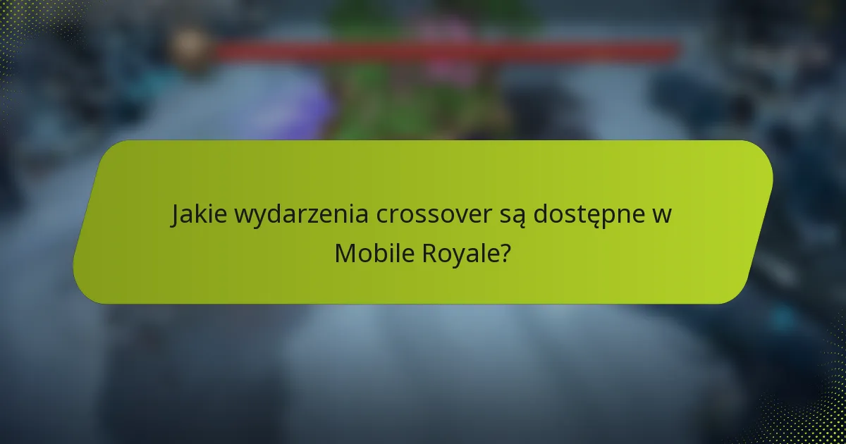 Jakie wydarzenia crossover są dostępne w Mobile Royale?
