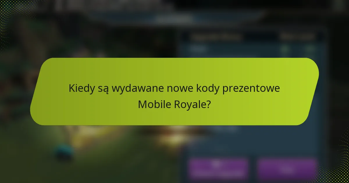 Kiedy są wydawane nowe kody prezentowe Mobile Royale?